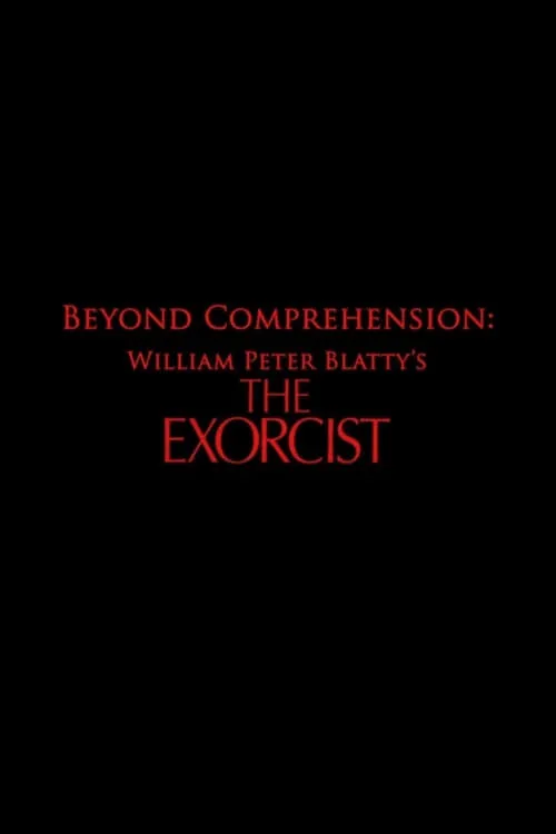 Beyond Comprehension: William Peter Blatty’s The Exorcist (movie)