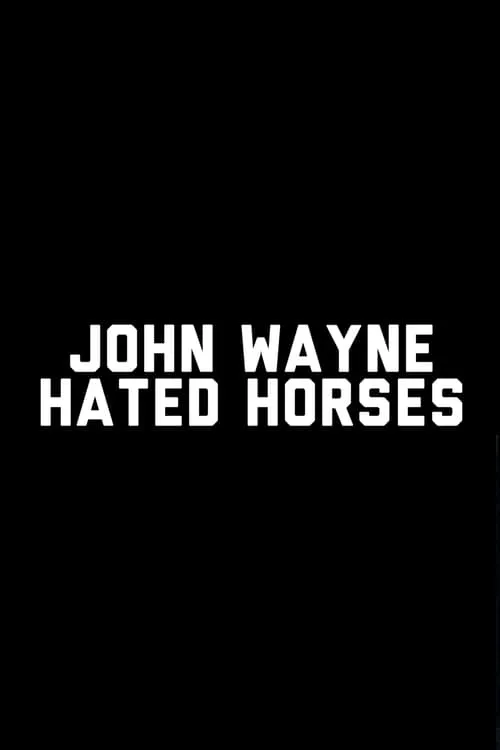 John Wayne Hated Horses (movie)