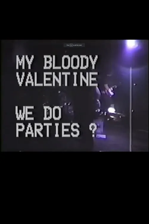 My Bloody Valentine - We Do Parties? (movie)