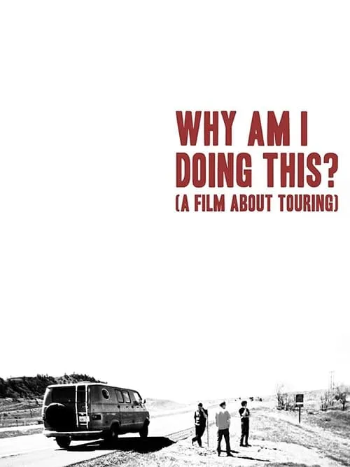 Why Am I Doing This? (A Film About Touring) (фильм)