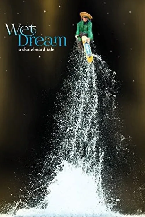 Wet Dream: A Skateboard Tale (movie)